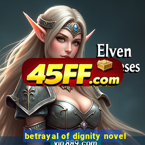 betrayal of dignity novel